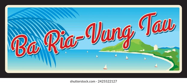 Ba Ria Vung Tau Vietnamese province, Vietnam region landscape. Vector travel plate, vintage tin sign, retro vacation postcard or journey signboard. Plaque with seaside and sailing boats