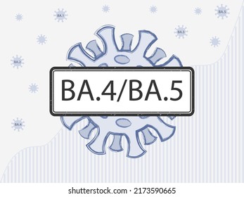 BA.4BA.5 in the sign. Coronovirus with spike proteins of a different color symbolizing mutations. New Omicron variants  b.1.1.529.4 and b.1.1.529.5 against the background of covid-19 case statistics.