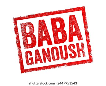 Baba Ganoush is a traditional Middle Eastern dish made from roasted or grilled eggplant with tahini, olive oil, lemon juice, garlic, and various seasonings, text concept stamp