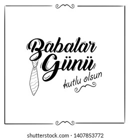Babalar Gunu Kutlu Olsun. Holiday lettering. Turkish: Happy Father's Day. Ink illustration. Modern brush calligraphy.