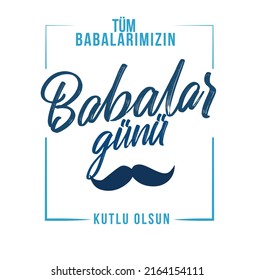 Tüm babaların babalar günü kutlu olsun.
translation: happy father's day to all our fathers