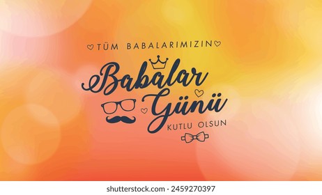 Tüm babalarımızın babalar günü kutlu olsun.
Turkish text translation: Happy Father's Day to all our fathers