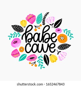 Babe cave - handdrawn illustration. Girly quote made in vector. Woman motivational slogan. Inscription for t shirts, posters, cards. Floral digital sketch style design.