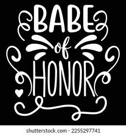 Babe of honor Shirt print template, typography design for shirt, mug, iron, glass, sticker, hoodie, pillow, phone case, etc, perfect design of mothers day fathers day valentine day