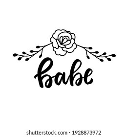Babe lettering with wildflowers rose. Spring woman t shirt design. Boho hand lettering quotes set. Spring flowers. Bohemian, hippie concept. Romantic love mother day doodle vector illustration