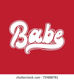 Babe. Vector handwritten lettering. Template for card, poster, banner, print for t-shirt, badge, logotype.