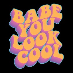 Babe You Look Cool Vector Design With A Retro Style And Depth Effect, With Highlight Colors. Sticker Art