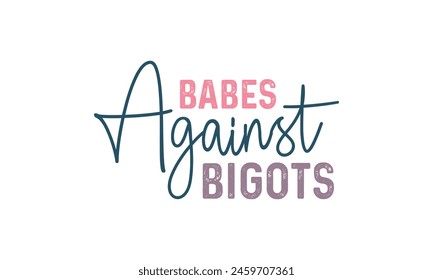 Babes Against Bigots T shirt Design, Vector File  