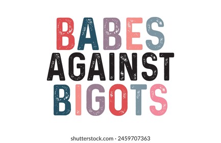 Babes Against Bigots T shirt Design, Vector File  