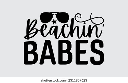Beachin’ Babes - Graduate T-Shirt Design, Motivational Inspirational SVG Quotes, Hand Drawn Vintage Illustration With Hand-Lettering And Decoration Elements.