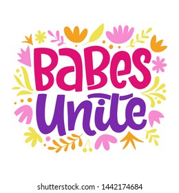 Babes Unite Feminism quote slogan, hand written lettering phrase. T shirt design. Woman motivational inspirational sayings inscription, poster, banner, sticker, mug, tote bag print.