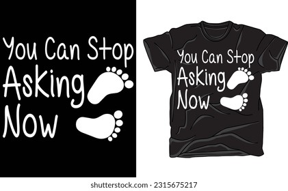 Baby Announcement, You Can Stop Asking Now , Sublimation Design,