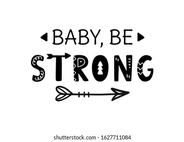 Baby be strong inspirational hand written lettering with boho arrow, isolated on white. Motivational slogan phrase for poster, t shirt print, sticker, postcard. Scandinavian style. Vector Illustration