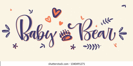 Baby bear. Handmade calligraphy vector quote. With bear footprint leaf flower heart simple decor. Colorful line design. Good for gift or scrap booking, posters, textiles, gifts