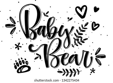 Baby bear. Handmade calligraphy vector quote. With heart leafs flowers foot print  decore. Good for gift or scrap booking, posters, textiles, gifts