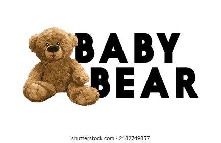 Baby Bear Slogan. Cute brown bear doll vector illustration. Funny bear.