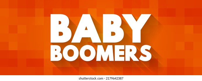 Baby Boomers - demographic cohort following the Silent Generation and preceding Generation X, text concept background