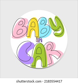 Baby in car sticker. Vector emblem baby on board. Colorful text  sticker on the back window of the car.