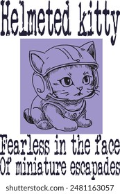 baby cat with helmet (Helmeted kitty, fearless in the face of miniature escapades) funny cartoon art for print on demand (t shirt design).