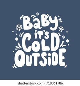 Baby it's cold outsid.  lettering design