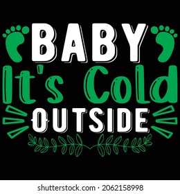 Baby It's Cold outside, Christmas Design  And Vector File