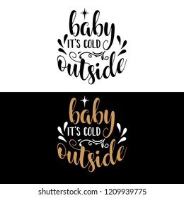 Baby it's cold outside. Christmas quote. Black typography for Christmas cards design, poster, print