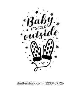 Baby its cold outside christmas typography. Winter season holidays related hand drawn lettering inscription quote print. Christmas design decorative elements. Vector illustration.