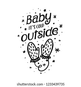 Baby its cold outside christmas typography. Winter season holidays related hand drawn lettering inscription quote print. Christmas design decorative elements. Vector illustration.