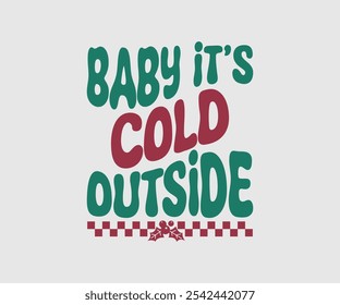 Baby It’s Cold Outside, Christmas Vector Design. Lettering Vector illustration. Good for scrapbooking, posters, templet, greeting cards, banners, textiles, T-shirts, and Christmas Quote