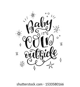 Baby It Is Cold Outside curly lettering phrase for winter season. Ornate calligraphy inscription with doodle stars. Romantic handwritten saying with sketched shining elements. Tender hand drawn saying