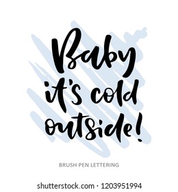 Baby, it's cold outside. Hand drawn vector lettering for christmas design.