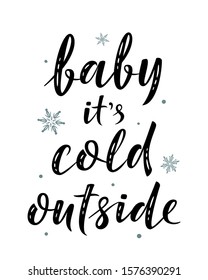 Baby it's cold outside. Hand drawn simple lettering greeting sign with snowflake. For card, t-shirt or mug print, poster, banner, sticker. Handwritten calligraphy. Photo overlay Winter Holidays vector