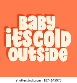 Baby it is cold outside hand drawn lettering quote for Christmas time. Text for social media, print, t-shirt, card, poster, promotional gift, landing page, web design elements. Vector illustration