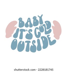 Baby it's cold outside hand drawn quote.