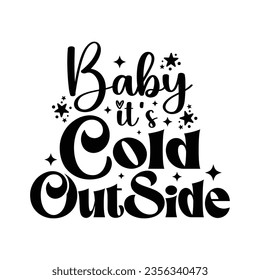 Baby It's Cold Outside - Hand drawn lettering for Christmas greetings cards, x mas shirt design svg