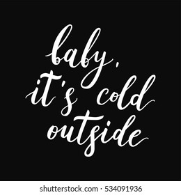 Baby, it's cold outside. Hand drawn quote made in vector on black background. Script may to use in card, poster and clothes.