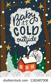 Baby its Cold Outside hand lettering. Hand drawn illustration of the winter scene with cute house in a snowy forest.