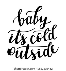 Baby its cold outside hand lettering for Christmas and all winter holidays season quotes and phrases for cards, banners, posters, cup, pillow case and clothes design. 