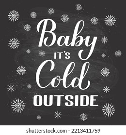 Baby Its Cold Outside hand lettering on chalkboard background. Winter quote calligraphy. Vector template for typography poster, banner, invitation, label, flyer, etc.