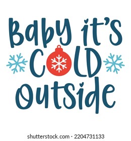 Baby it's cold outside Merry Christmas shirt print template, funny Xmas shirt design, Santa Claus funny quotes typography design