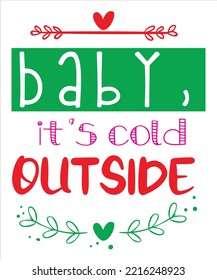 Baby it's cold outside Merry Christmas shirt print template, funny Xmas shirt design, Santa Claus funny quotes typography design