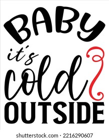 Baby It's Cold Outside, Merry Christmas shirt print template, funny Xmas shirt design, Santa Claus funny quotes typography design