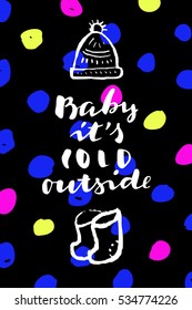 Baby It's Cold Outside. Merry Christmas quote lettering card. Vertical vintage hand drawn greeting card, gift tag, postcard, poster. Calligraphic artwork, vector illustration