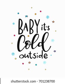 Baby its cold outside Merry Christmas Happy New Year simple lettering. Calligraphy postcard or poster graphic design element. Hand written sign. Photo overlay Winter Holidays vector. Santa Bright Days