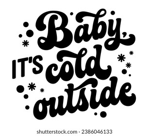 Baby, its cold outside, modern script lettering template for Winter Holidays events. Christmas themed vector typography design element, classic festive phrase. Isolated for any print, fashion, web 