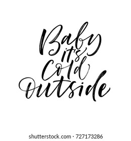 Baby it's cold outside phrase. Greeting card. Ink illustration. Modern brush calligraphy. Isolated on white background.