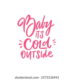 Baby it's cold outside phrase. This lively and whimsical typography design effectively captures the true essence and charm of winter coziness
