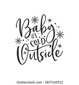 Baby it's cold outside positive slogan inscription. Christmas postcard, New Year, banner lettering. Illustration for prints on t-shirts and bags, posters, cards. Christmas phrase. Vector quotes.