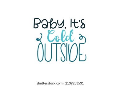 Baby It's Cold Outside Quotes. Creative Vector Typography Concept