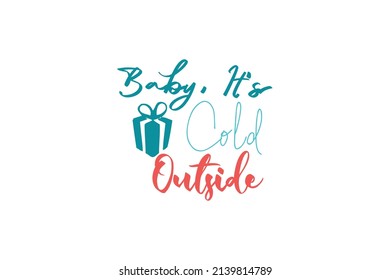 Baby It's Cold Outside Quotes. Creative Vector Typography Concept